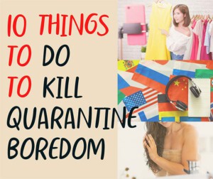 10 Things to do to kill never-ending quarantine boredom