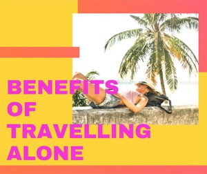 Benefits of Travelling Alone